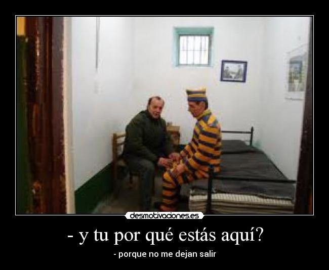 - y tu por qué estás aquí? -