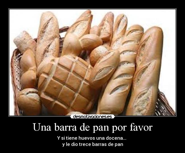 Una barra de pan por favor - 