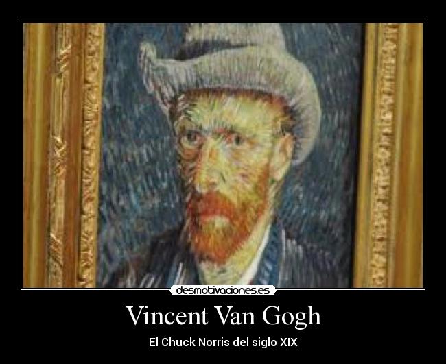 Vincent Van Gogh - El Chuck Norris del siglo XIX
