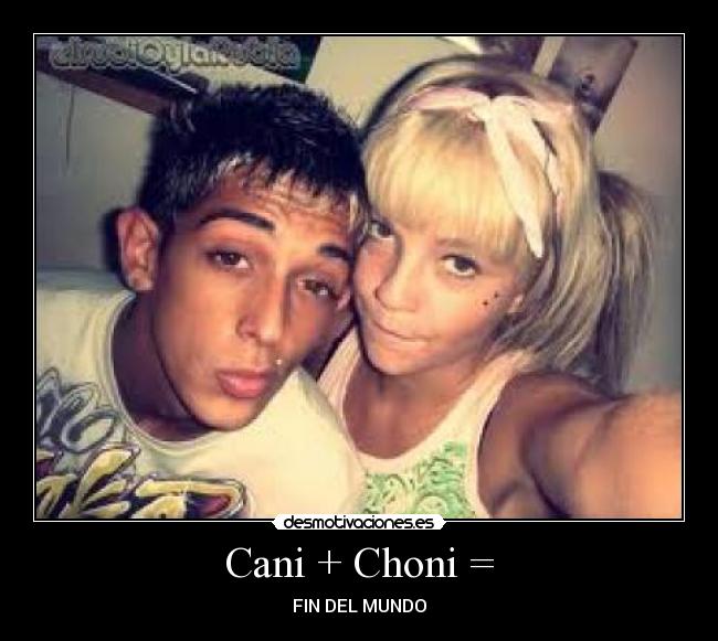 Cani + Choni = - 