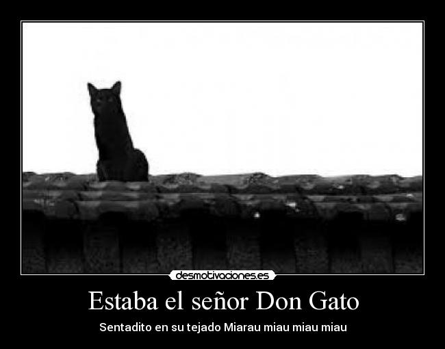 Estaba el señor Don Gato - Sentadito en su tejado Miarau miau miau miau