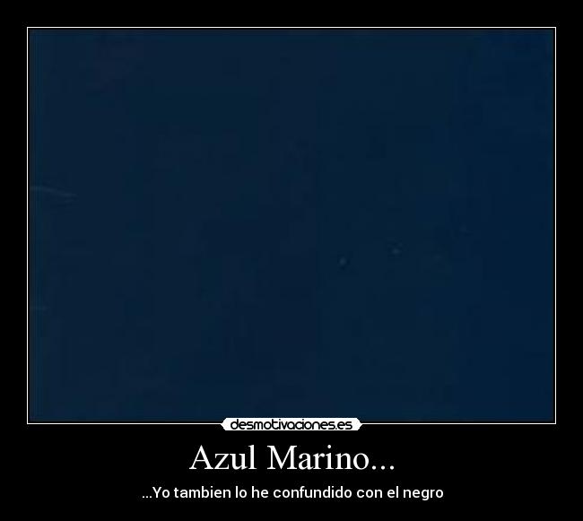 Azul Marino... - ...Yo tambien lo he confundido con el negro