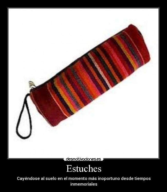 Estuches - Cayéndose al suelo en el momento más inoportuno desde tiempos inmemoriales