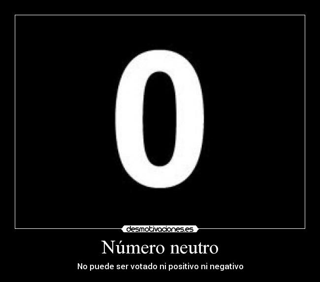 Número neutro - No puede ser votado ni positivo ni negativo