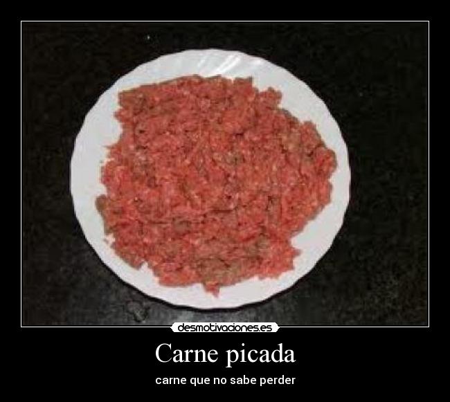 Carne picada - carne que no sabe perder