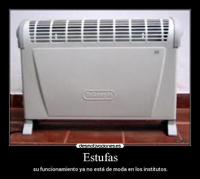 Estufas - su funcionamiento ya no está de moda en los institutos.