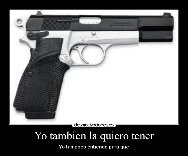 Yo tambien la quiero tener - Yo tampoco entiendo para que