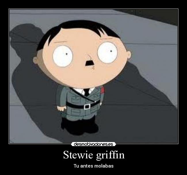 Stewie griffin - Tu antes molabas