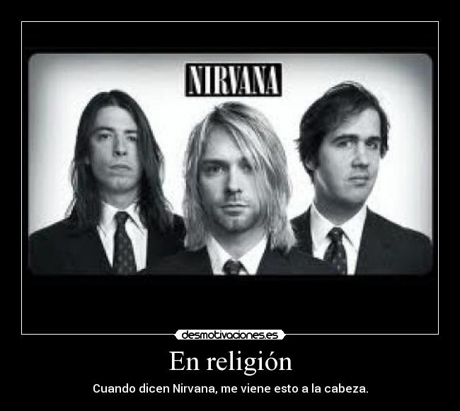 En religión - Cuando dicen Nirvana, me viene esto a la cabeza.