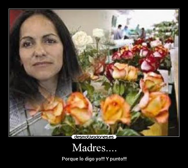 Madres.... -