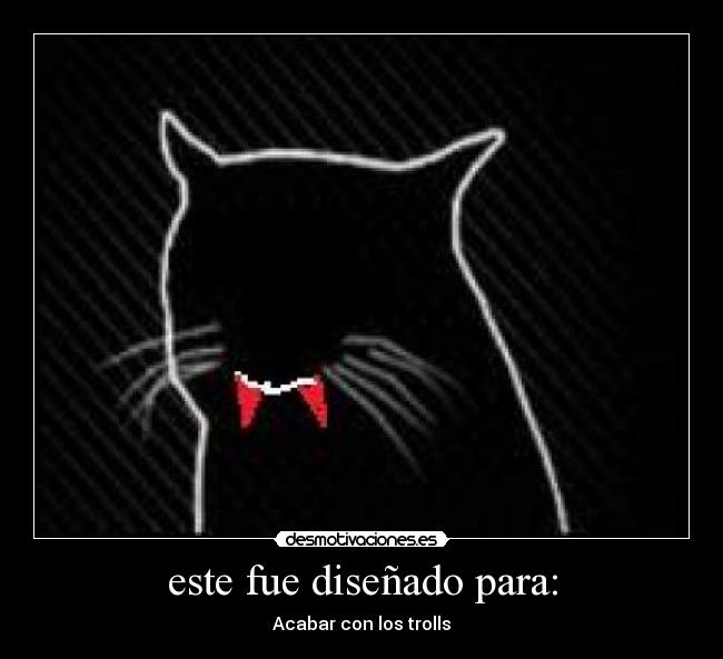 este fue diseñado para: - Acabar con los trolls