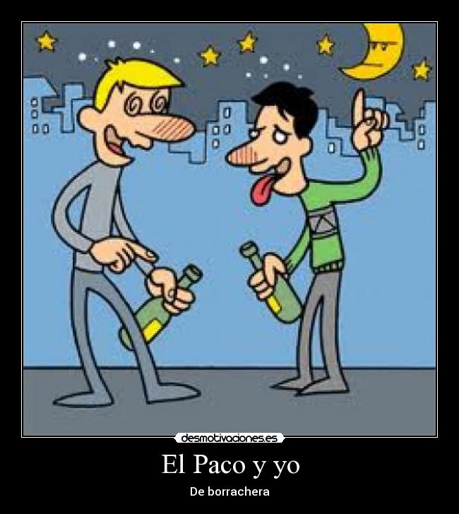 El Paco y yo - De borrachera