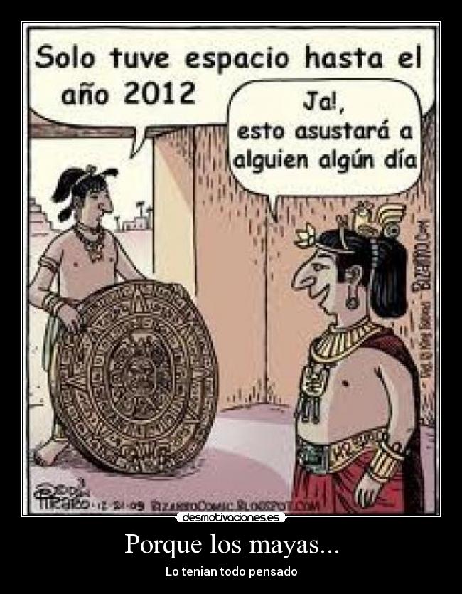 Porque los mayas... - Lo tenian todo pensado