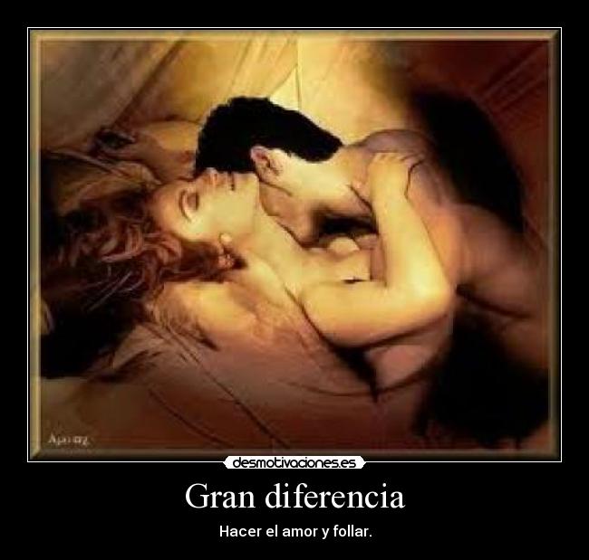 Gran diferencia - Hacer el amor y follar.