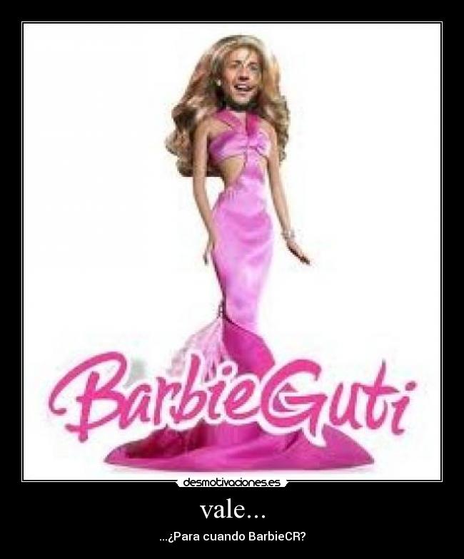 vale... - ...¿Para cuando BarbieCR?