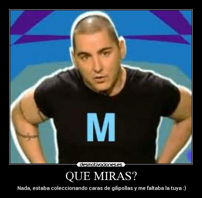 QUE MIRAS? -