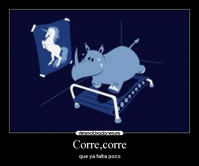 Corre,corre - que ya falta poco