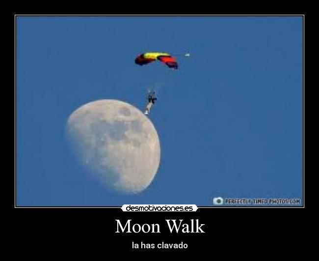 Moon Walk - la has clavado