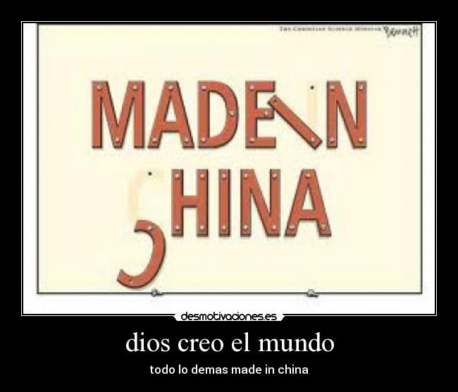 dios creo el mundo - todo lo demas made in china