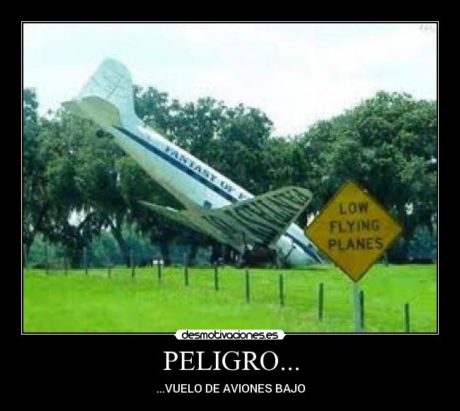PELIGRO... -
