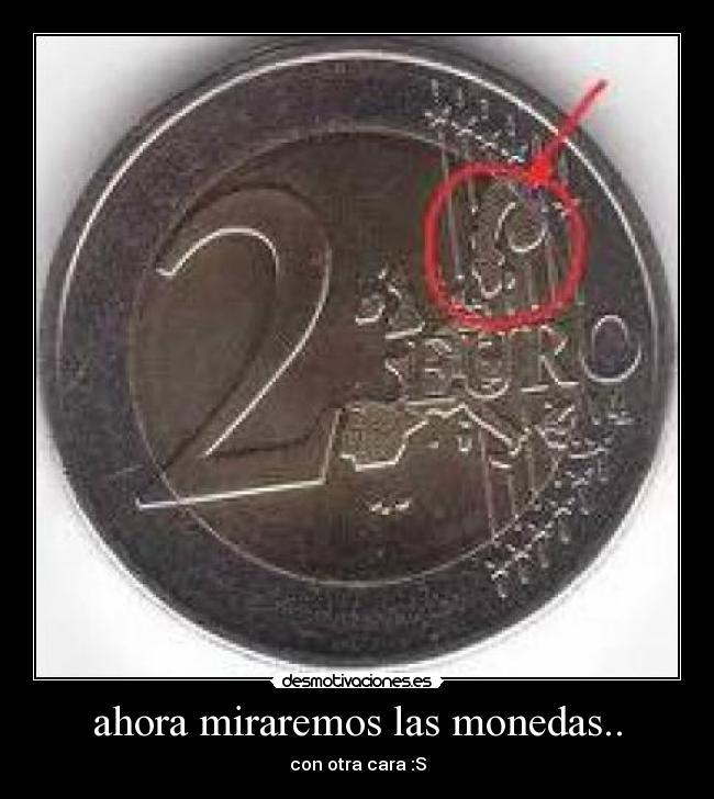 ahora miraremos las monedas.. - con otra cara :S