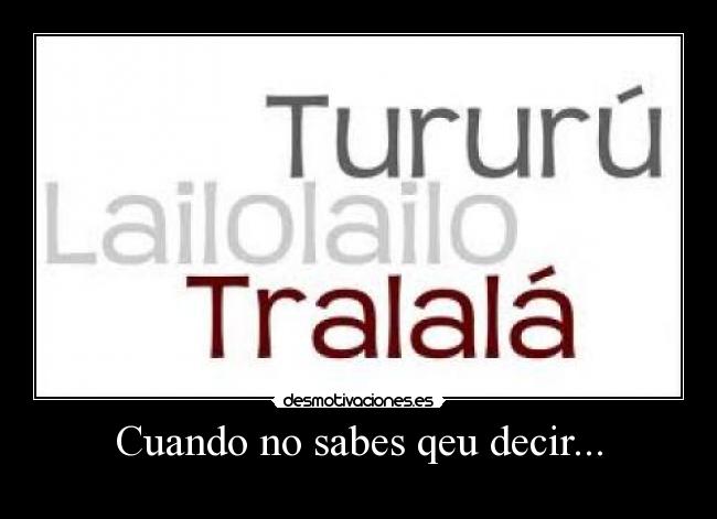 Cuando no sabes qeu decir... -