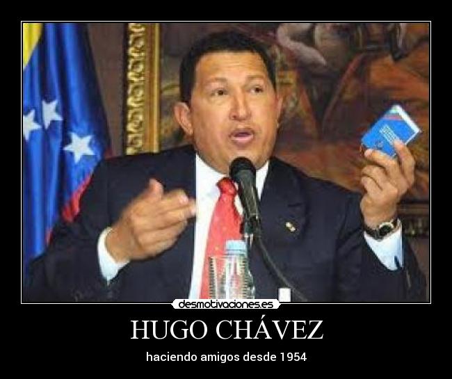 HUGO CHÁVEZ - haciendo amigos desde 1954