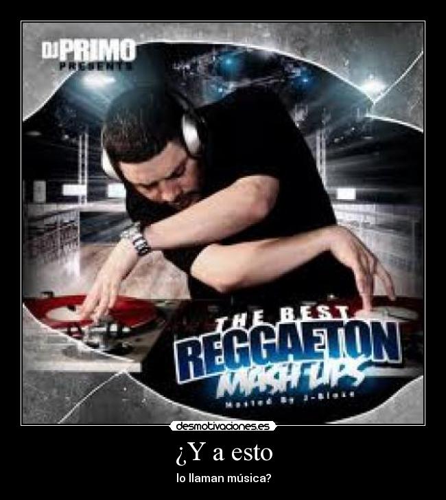 ¿Y a esto - lo llaman música?