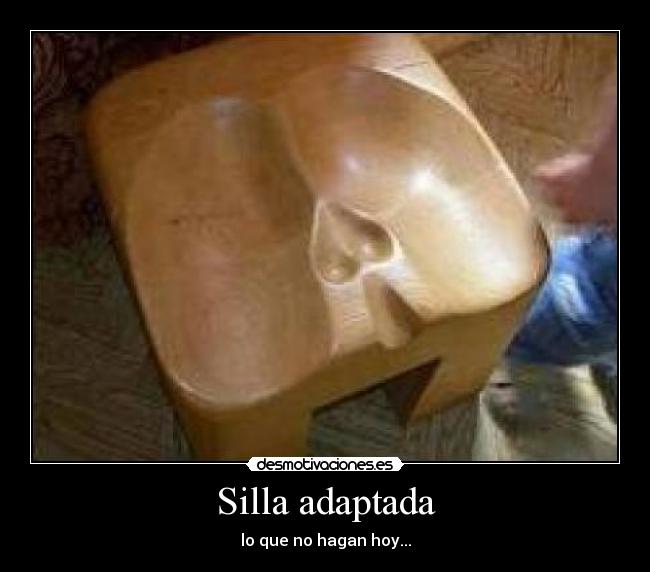 Silla adaptada - lo que no hagan hoy...