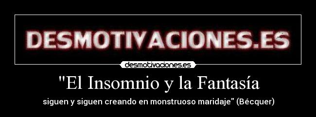 El Insomnio y la Fantasía - siguen y siguen creando en monstruoso maridaje (Bécquer)