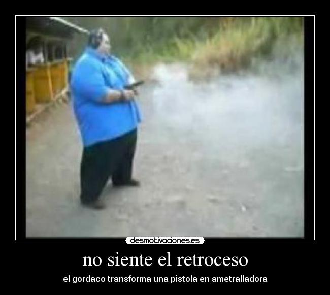 no siente el retroceso - 