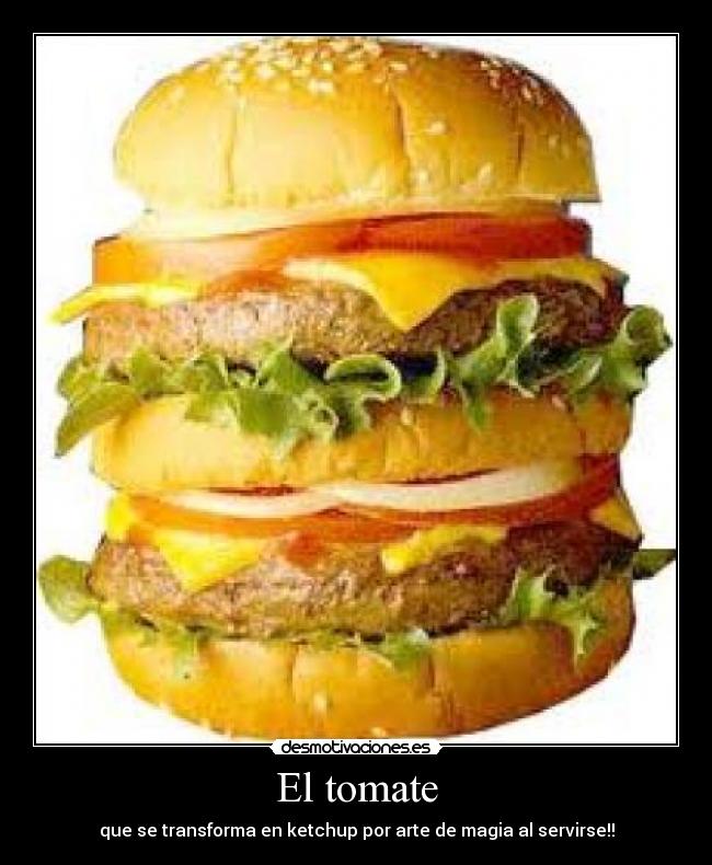 El tomate - que se transforma en ketchup por arte de magia al servirse!!