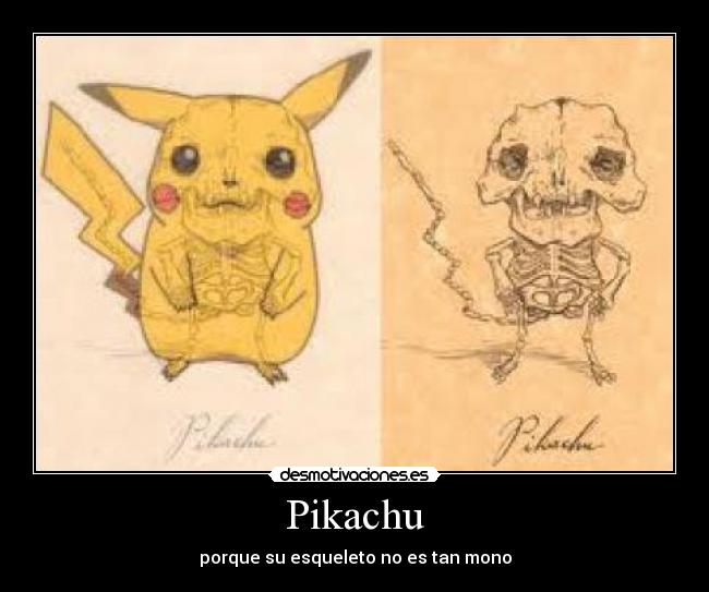 Pikachu - porque su esqueleto no es tan mono