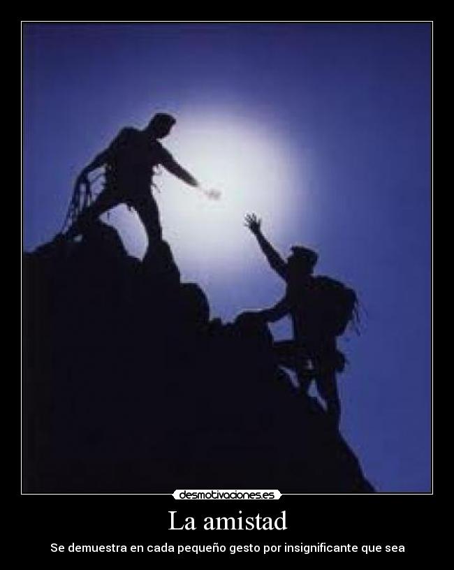 La amistad - Se demuestra en cada pequeño gesto por insignificante que sea