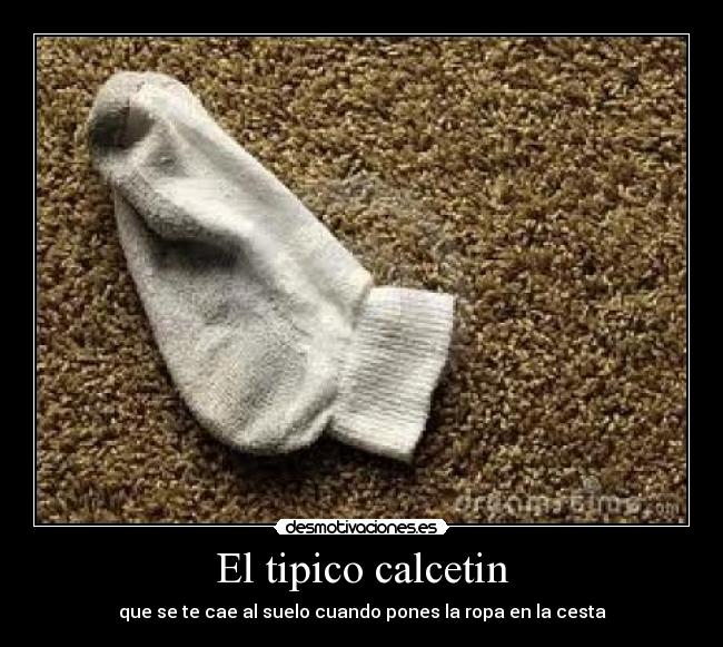 El tipico calcetin - que se te cae al suelo cuando pones la ropa en la cesta