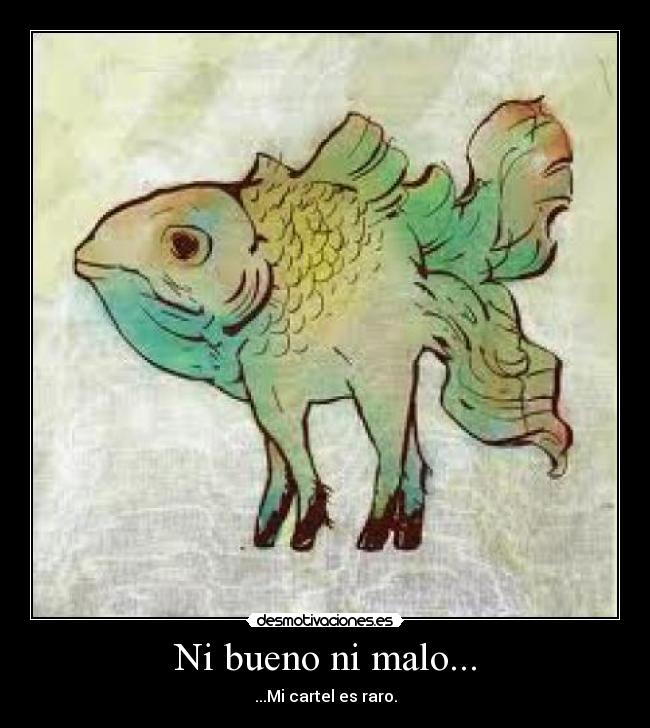 Ni bueno ni malo... -