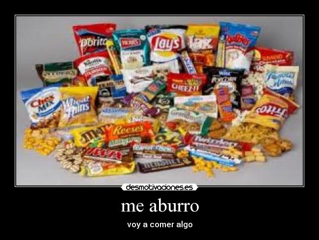 me aburro - voy a comer algo