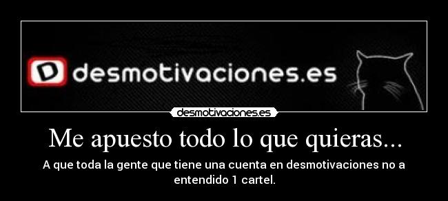 Me apuesto todo lo que quieras... - 