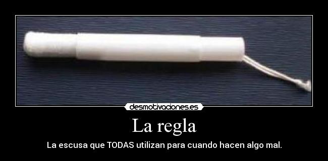 La regla - La escusa que TODAS utilizan para cuando hacen algo mal.