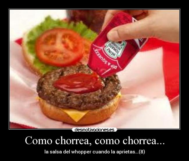 Como chorrea, como chorrea... -