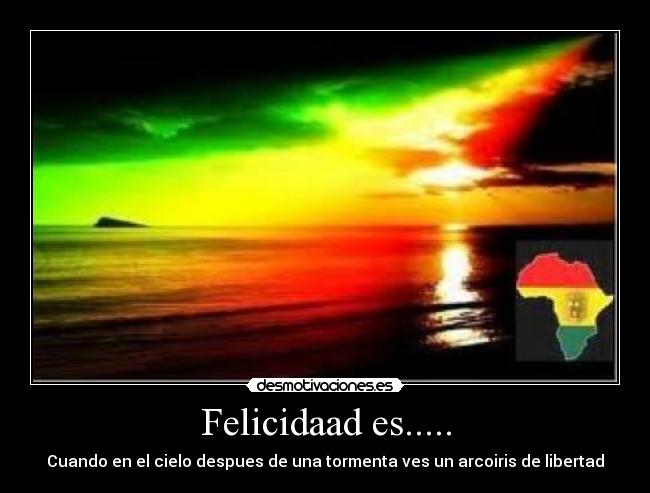 Felicidaad es..... - Cuando en el cielo despues de una tormenta ves un arcoiris de libertad