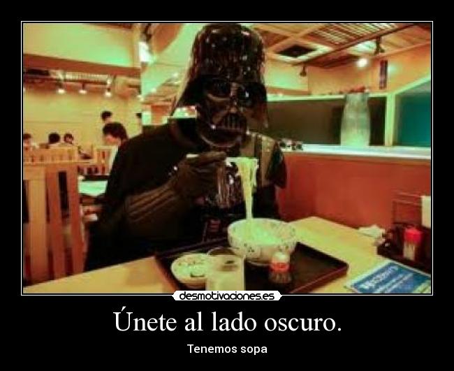 Únete al lado oscuro. - 