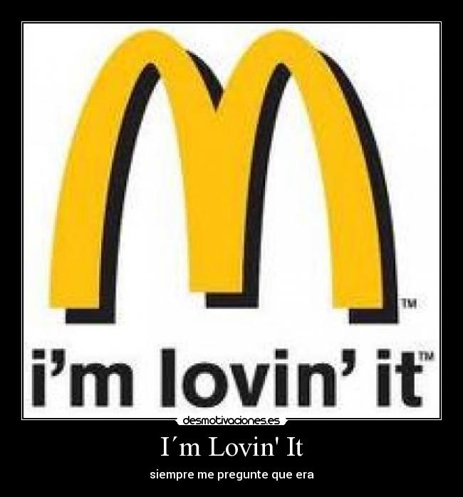 I´m Lovin It - siempre me pregunte que era