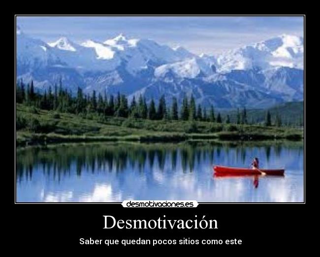 Desmotivación - Saber que quedan pocos sitios como este