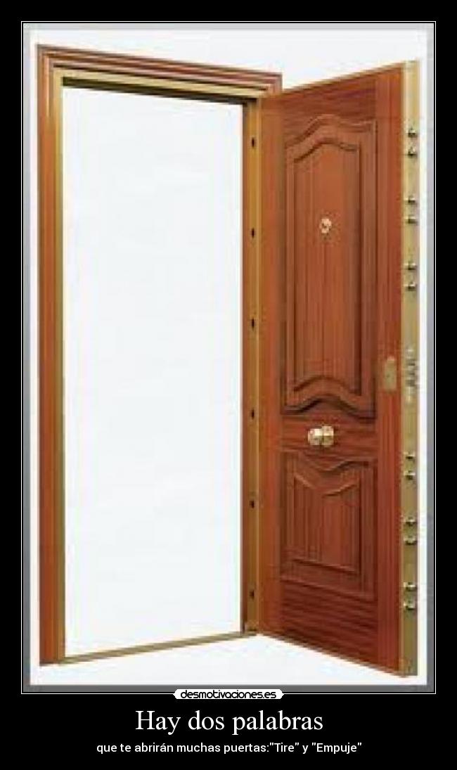Hay dos palabras - que te abrirán muchas puertas:Tire y Empuje