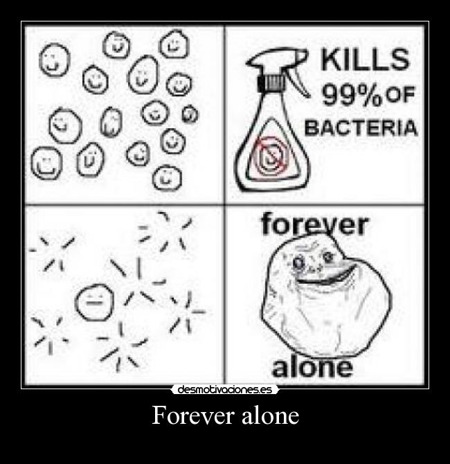 Forever alone -