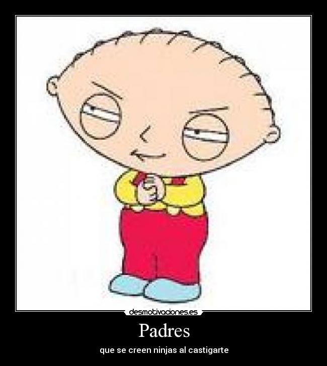 Padres - que se creen ninjas al castigarte