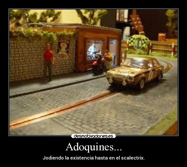 Adoquines... - Jodiendo la existencia hasta en el scalectrix.