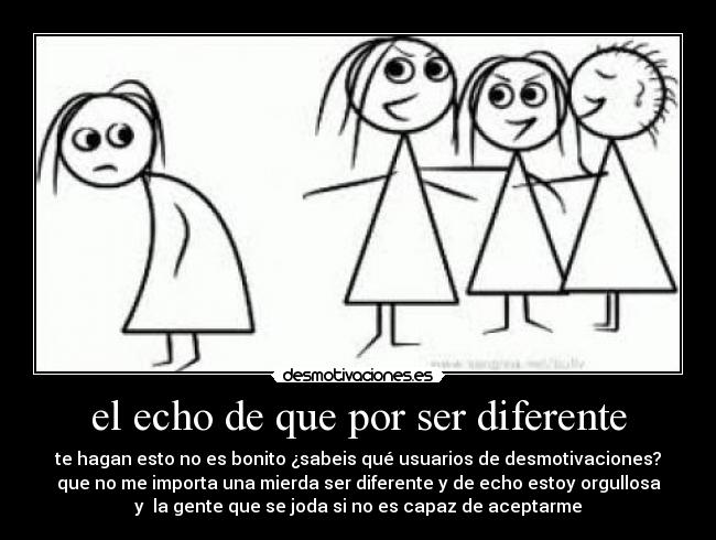 el echo de que por ser diferente - 