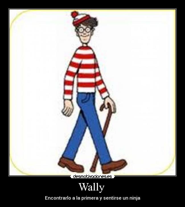 Wally - Encontrarlo a la primera y sentirse un ninja